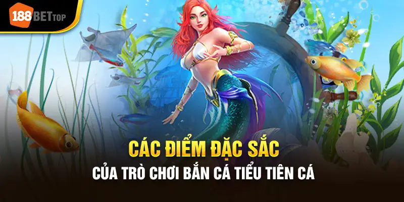 Bắn cá tiểu tiên cá trực tiếp tại 188bet luôn tạo cảm giác mới lạ cho người chơi