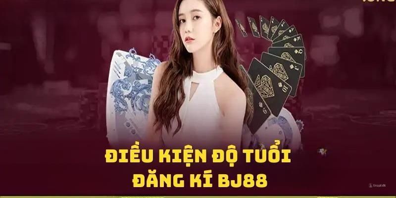 Điều kiện về số tuổi được phép đăng ký Bj88