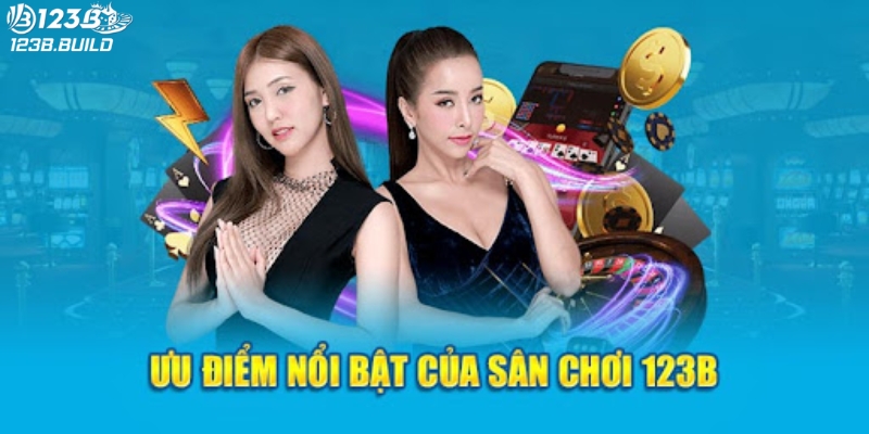 Những ưu điểm tuyệt vời khi tham gia nhà cái 123B