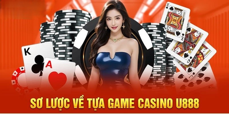 Đôi nét khái quát về sòng bài casino U888